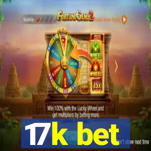 17k bet